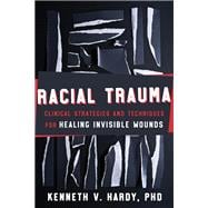 Racial Trauma Clinical Strategies and Techniques for Healing Invisible Wounds,9781324030430