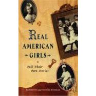 Real American Girls Tell Their Own Stories Messages from the Heart and Heartland
