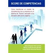 Score de Competencias: C¢mo Transformar El Modelo De Competencias De Su Empresa En Un Sistema De 
