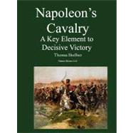 Napoleon's Cavalry: A Key Element to Decisive Victory