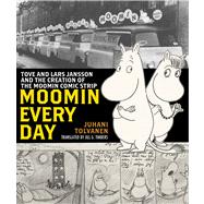 Moomin Every Day Tove and Lars Jansson and the Creation of the Moomin Comic Strip