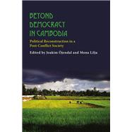 Beyond Democracy in Cambodia: Political Reconstruction in a Post-conflict Society
