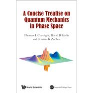 A Concise Treatise on Quantum Mechanics in Phase Space