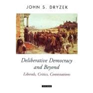 Deliberative Democracy and Beyond Liberals, Critics, Contestations