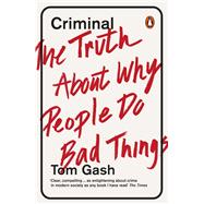 Criminal The Truth About Why People Do Bad Things