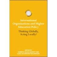 International Organizations and Higher Education Policy: Thinking Globally, Acting Locally?