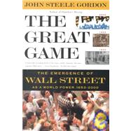 The Great Game; The Emergence of Wall Street as a World Power: 1653-2000