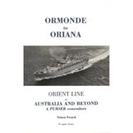 Ormonde to Oriana: Orient Line to Australia And Beyond a Purser Remembers