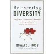 Reinventing Diversity Transforming Organizational Community to Strengthen People, Purpose, and Performance