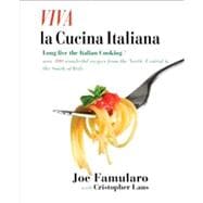 Viva La Cucina Italiana: Long Live the Italian Cooking! over 300 Wonderful Recipes from the North, Central, and South of Italy