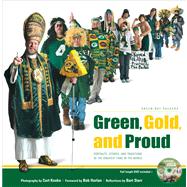Green, Gold, and Proud Green Bay Packers: Portraits, Stories, and Traditions of the Greatest Fans in the World
