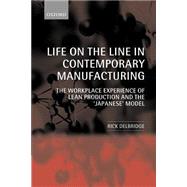 Life on the Line in Contemporary Manufacturing The Workplace Experience of Lean Production and the 