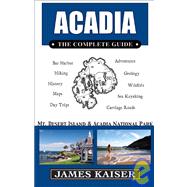 Acadia: the Complete Guide : Mt. Desert Island and Acadia National Park