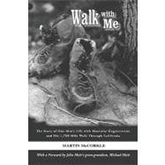Walk with Me : The Story of One Man's Life with Muscular Degeneration and His 1,700-Mile Walk Through California