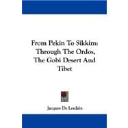 From Pekin to Sikkim : Through the Ordos, the Gobi Desert and Tibet