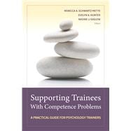 Supporting Trainees With Competence Problems A Practical Guide for Psychology Trainers