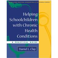 Helping Schoolchildren with Chronic Health Conditions A Practical Guide