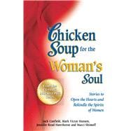 Chicken Soup for the Woman's Soul Stories to Open the Heart and Rekindle the Spirit of Women