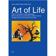 Art of Life Origins, Foundations and Perspectives. With contributions of Ulrich Beck, Wilhelm Schmid, Santiago Sia, Karl M. Woschitz and others