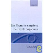 Ibn Taymiyya Against the Greek Logicians