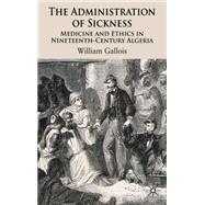 The Administration of Sickness Medicine and Ethics in Nineteenth-Century Algeria