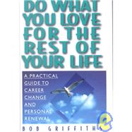 Do What You Love for the Rest of Your Life : A Practical Guide to Career Change and Personal Renewal