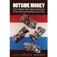 Outside Money Soft Money and Issue Advocacy in the 1998 Congressional Elections