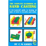 The Complete Handbook of Sand Casting