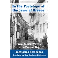 In the Footsteps of the Jews of Greece From Ancient Times to the Present Day
