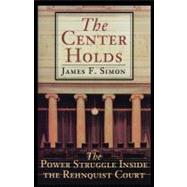 The Center Holds The Power Struggle Inside the Rehnquist Court