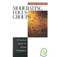 Moderating Focus Groups : A Practical Guide for Group Facilitation