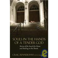 Souls in the Hands of a Tender God Stories of the Search for Home and Healing on the Streets
