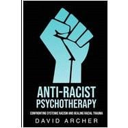Anti-Racist Psychotherapy: Confronting Systemic Racism and Healing Racial Trauma