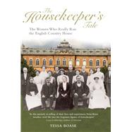 The  Housekeeper's Tale The Women Who Really Ran the English Country House