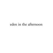 Eden in the Afternoon