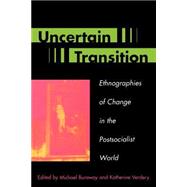 Uncertain Transition Ethnographies of Change in the Postsocialist World