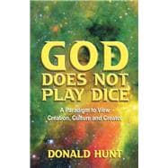 God Does Not Play Dice A paradigm to view Creation, Culture and Creatorator