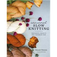 Seasonal Slow Knitting Thoughtful Projects for a Handmade Year