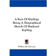 A Ken Of Kipling: Being a Biographical Sketch of Rudyard Kipling