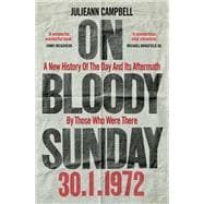 On Bloody Sunday A New History of The Day and Its Aftermath By Those Who Were There,9781800960435