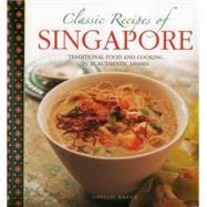 Classic Recipes of Singapore Traditional Food And Cooking In 25 Authentic Dishes