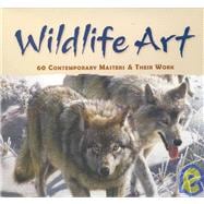 Wildlife Art: 60 Contemporary Masters & Their Work