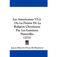 Americaines V1-2 : Ou la Preuve de la Religion Chretienne Par les Lumieres Naturelles (1771)