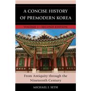 A Concise History of Premodern Korea From Antiquity through the Nineteenth Century