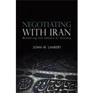 Negotiating with Iran : Wrestling the Ghosts of History,9781601270436