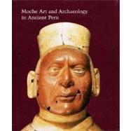 Moche Art and Archaeology in Ancient Peru