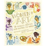 Women in Art 50 Fearless Creatives Who Inspired the World