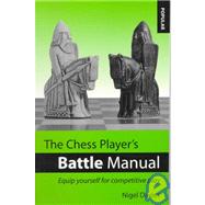 The Chess Player's Battle Manual Equip Yourself for Competitive Play