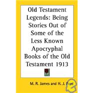 Old Testament Legends : Being Stories Out of Some of the Less Known Apocryphal Books of the Old Testament 1913
