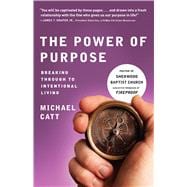 The Power of Purpose Breaking Through to Intentional Living